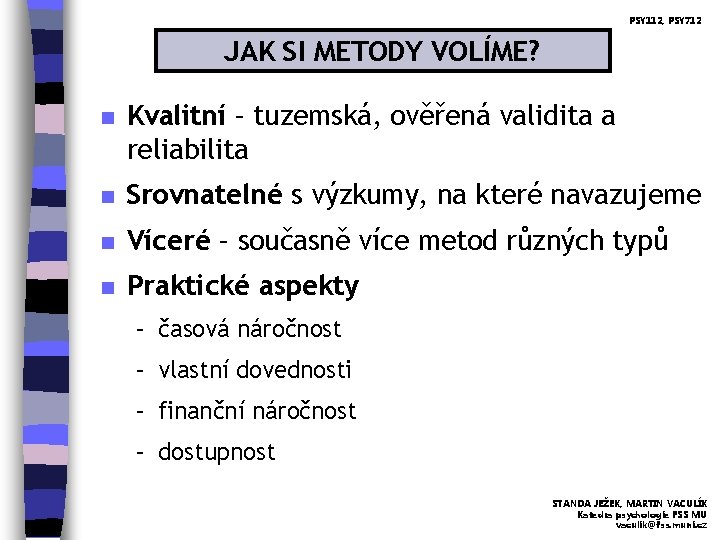 PSY 112, PSY 712 JAK SI METODY VOLÍME? n Kvalitní – tuzemská, ověřená validita