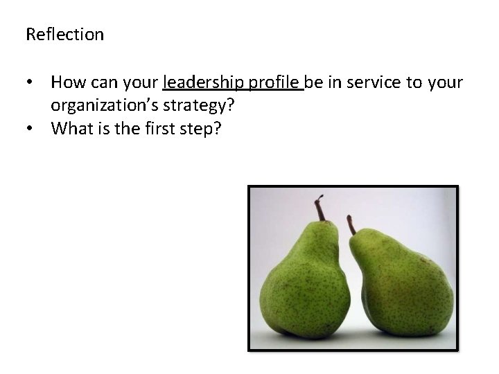 Reflection • How can your leadership profile be in service to your organization’s strategy?
