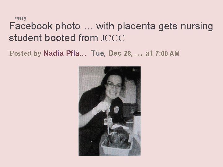 . , , Facebook photo … with placenta gets nursing student booted from JCCC