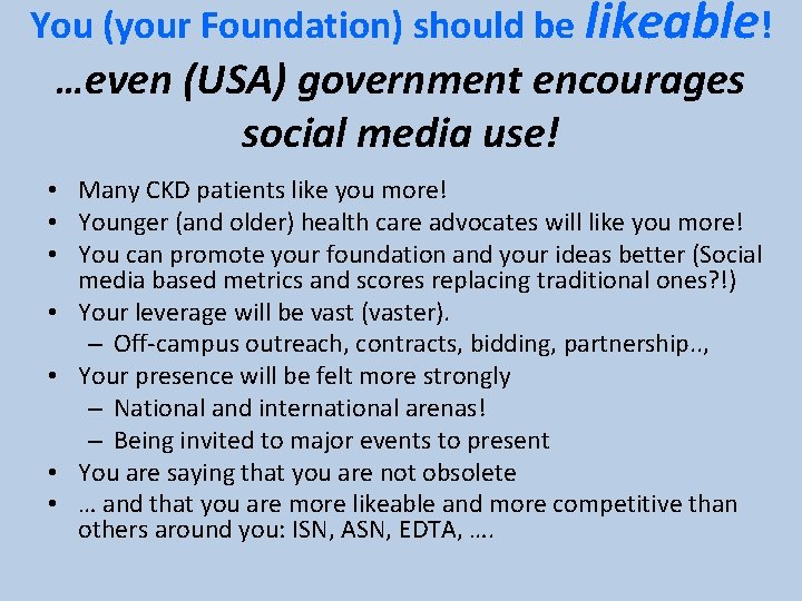 You (your Foundation) should be likeable! …even (USA) government encourages social media use! •