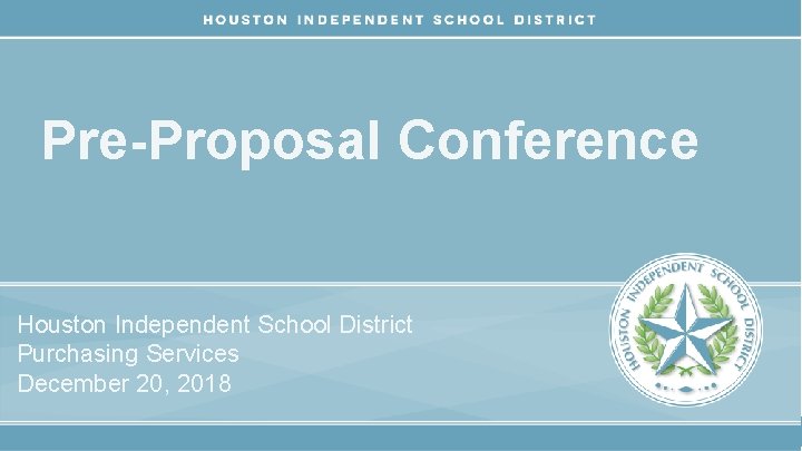 Pre-Proposal Conference Houston Independent School District Purchasing Services December 20, 2018 