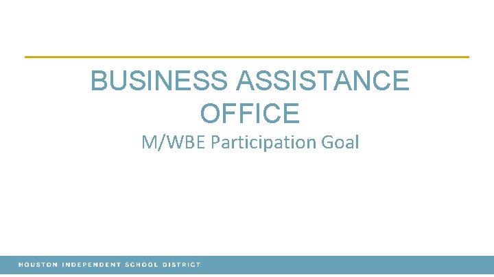 BUSINESS ASSISTANCE OFFICE M/WBE Participation Goal 