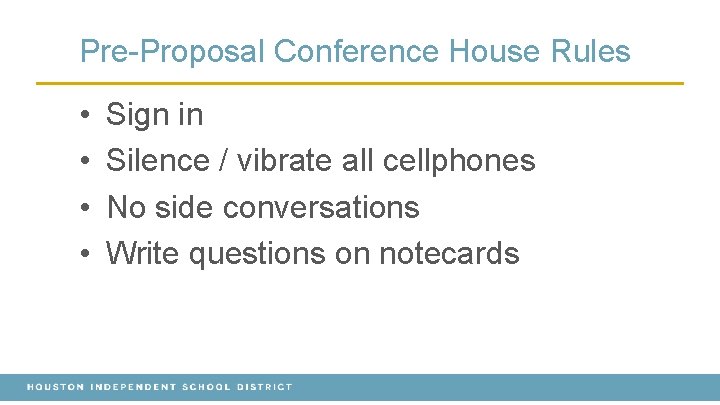 Pre-Proposal Conference House Rules • • Sign in Silence / vibrate all cellphones No Pre-Proposal Conference House Rules • • Sign in Silence / vibrate all cellphones No