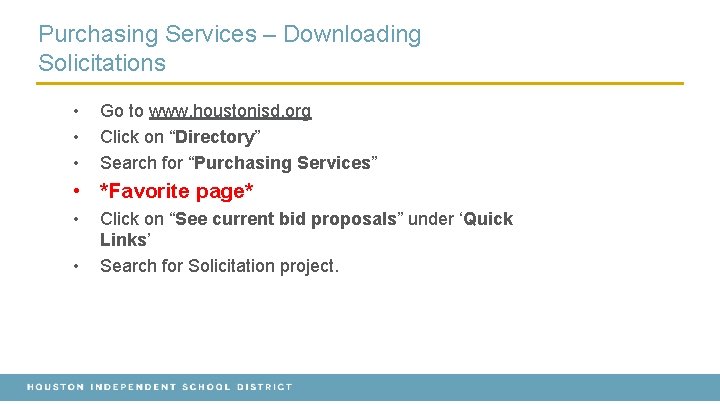 Purchasing Services – Downloading Solicitations • • • Go to www. houstonisd. org Click Purchasing Services – Downloading Solicitations • • • Go to www. houstonisd. org Click