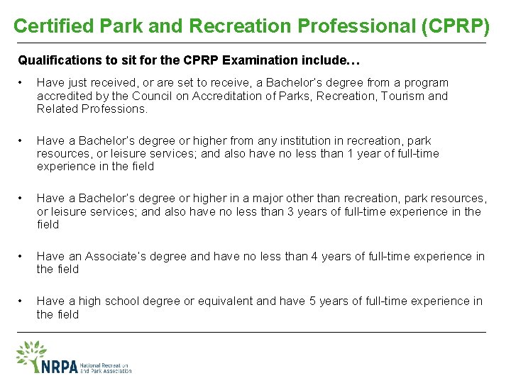Certified Park and Recreation Professional (CPRP) Qualifications to sit for the CPRP Examination include…