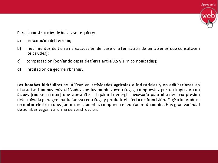 Para la construcción de balsas se requiere: a) preparación del terreno; b) movimientos de