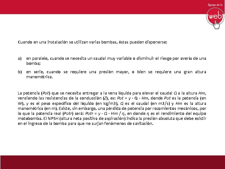 Cuando en una instalación se utilizan varias bombas, éstas pueden disponerse: a) en paralelo,