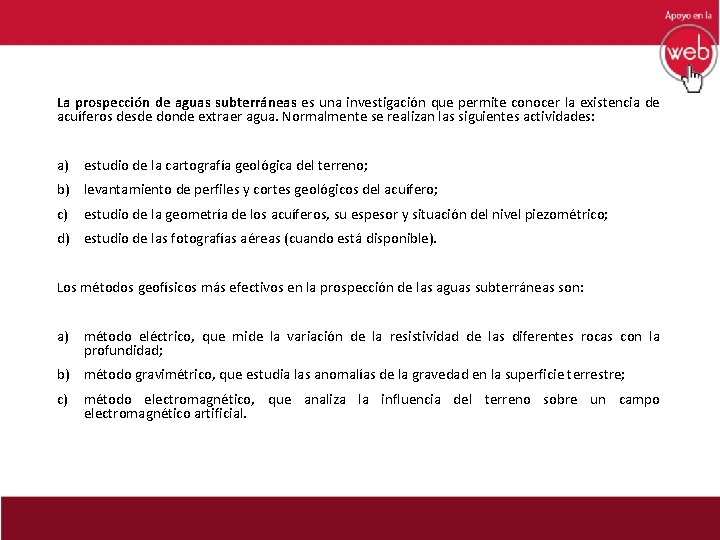 La prospección de aguas subterráneas es una investigación que permite conocer la existencia de