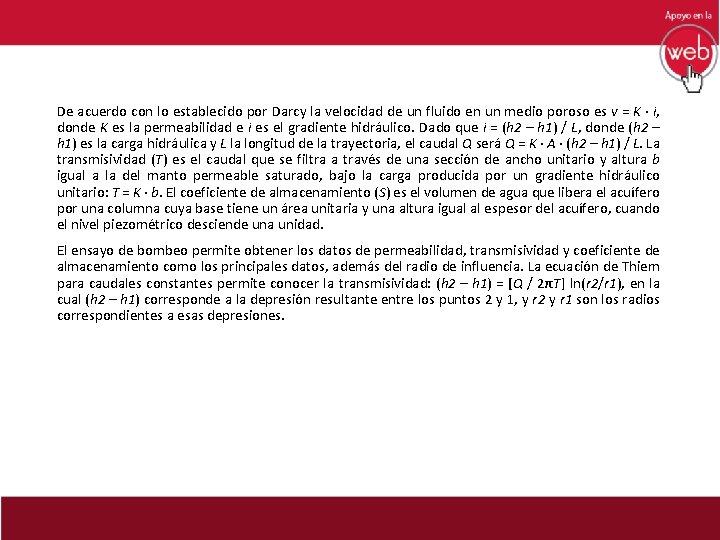 De acuerdo con lo establecido por Darcy la velocidad de un fluido en un