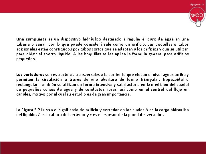 Una compuerta es un dispositivo hidráulico destinado a regular el paso de agua en