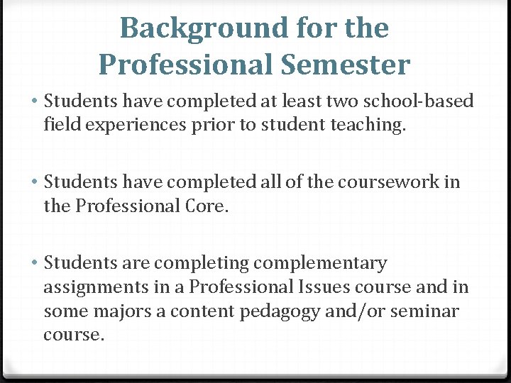 Background for the Professional Semester • Students have completed at least two school-based field