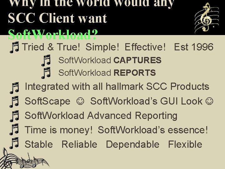 Why in the world would any SCC Client want Soft. Workload? Tried & True!