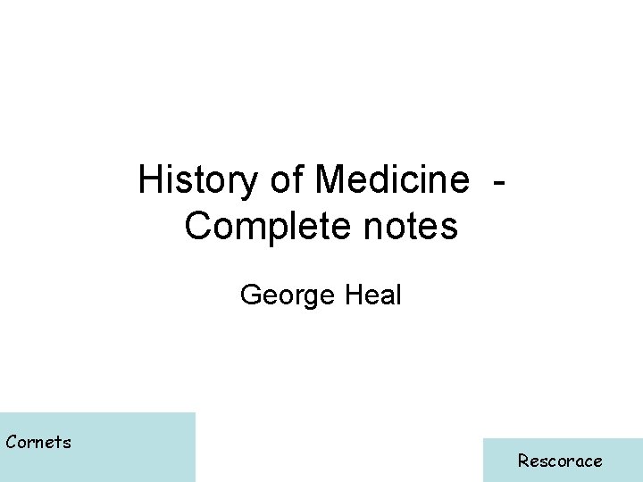 History of Medicine Complete notes George Heal Cornets Rescorace 