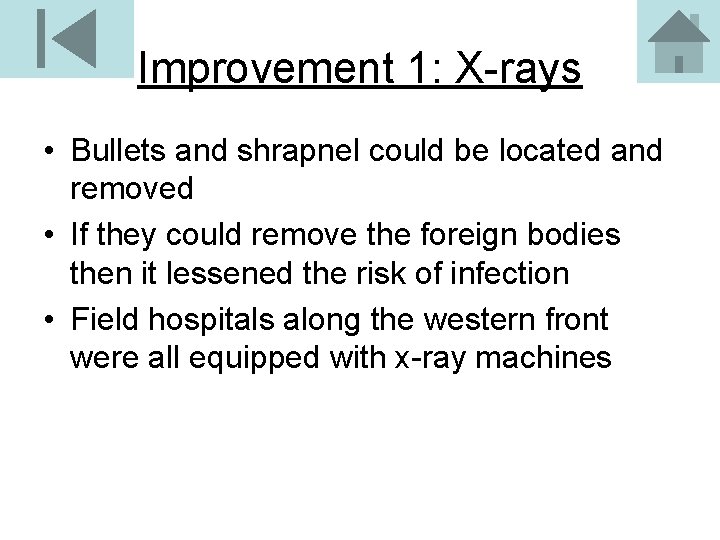 Improvement 1: X-rays • Bullets and shrapnel could be located and removed • If