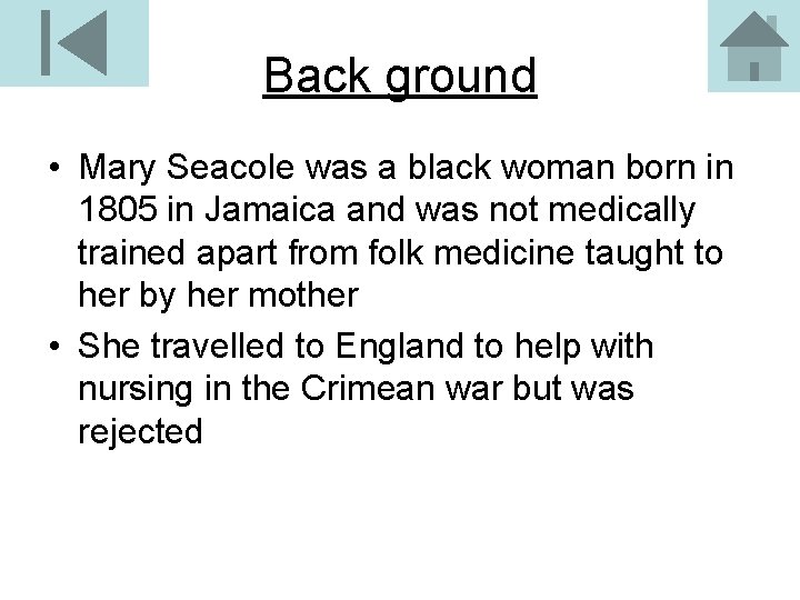 Back ground • Mary Seacole was a black woman born in 1805 in Jamaica