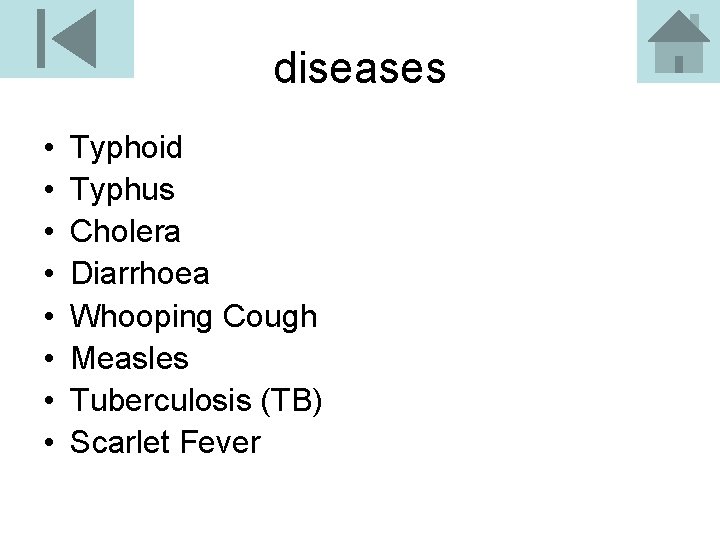 diseases • • Typhoid Typhus Cholera Diarrhoea Whooping Cough Measles Tuberculosis (TB) Scarlet Fever