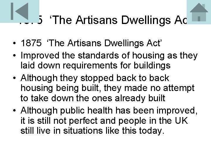 1875 ‘The Artisans Dwellings Act’ • Improved the standards of housing as they laid