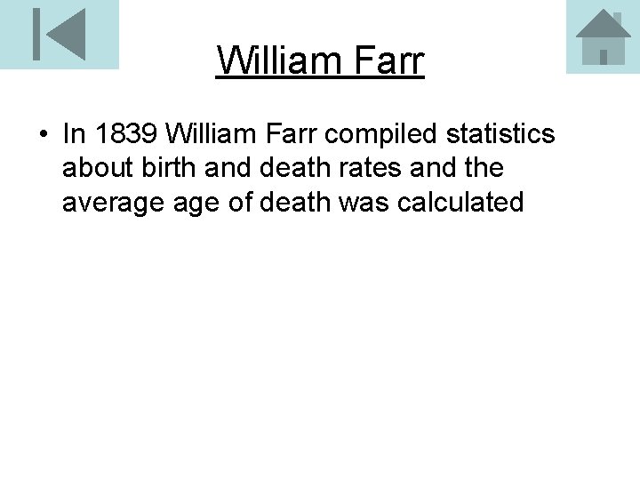 William Farr • In 1839 William Farr compiled statistics about birth and death rates