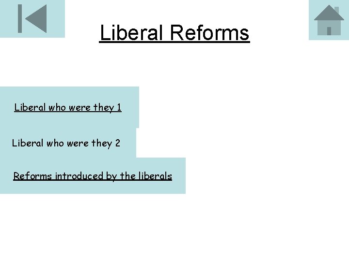 Liberal Reforms Liberal who were they 1 Liberal who were they 2 Reforms introduced
