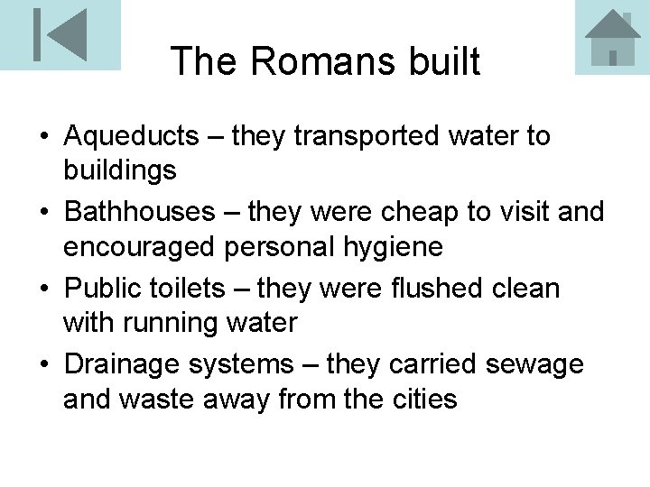 The Romans built • Aqueducts – they transported water to buildings • Bathhouses –