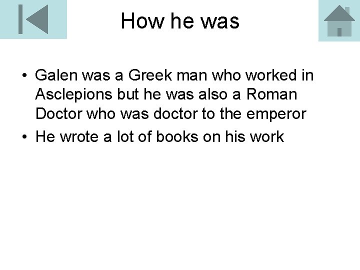 How he was • Galen was a Greek man who worked in Asclepions but