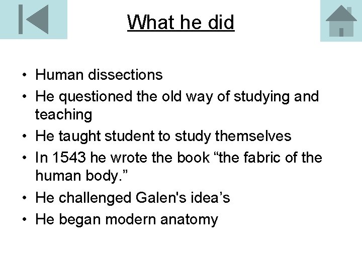 What he did • Human dissections • He questioned the old way of studying
