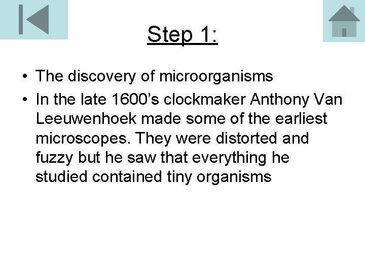 Step 1: • The discovery of microorganisms • In the late 1600’s clockmaker Anthony