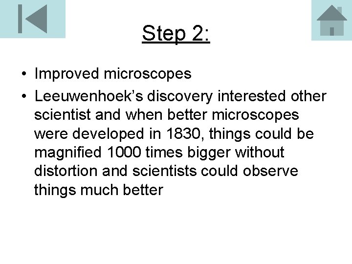 Step 2: • Improved microscopes • Leeuwenhoek’s discovery interested other scientist and when better
