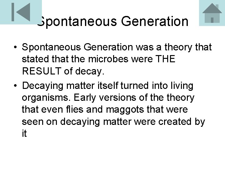 Spontaneous Generation • Spontaneous Generation was a theory that stated that the microbes were