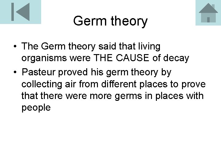 Germ theory • The Germ theory said that living organisms were THE CAUSE of