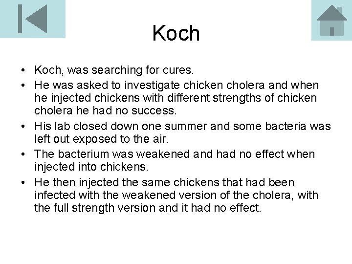 Koch • Koch, was searching for cures. • He was asked to investigate chicken