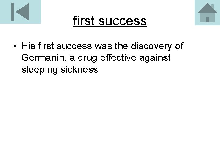 first success • His first success was the discovery of Germanin, a drug effective