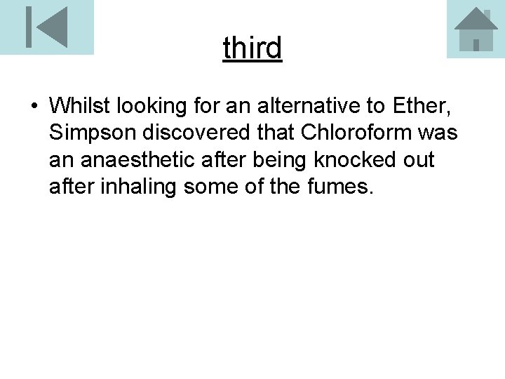 third • Whilst looking for an alternative to Ether, Simpson discovered that Chloroform was