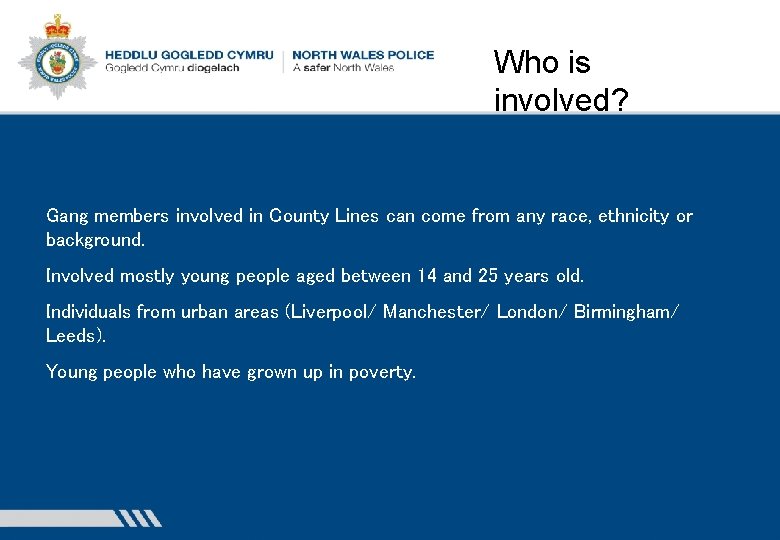 Who is involved? Gang members involved in County Lines can come from any race,