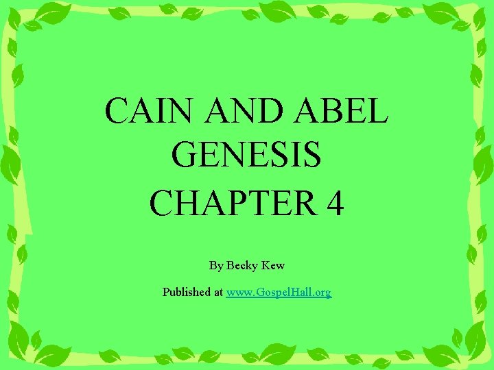 CAIN AND ABEL GENESIS CHAPTER 4 By Becky Kew Published at www. Gospel. Hall.