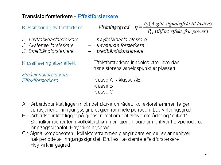 Transistorforsterkere - Effektforsterkere Klassifisering av forsterkere i. Lavfrekvensforsterkere ii. Avstemte forsterkere iii. Smalbåndforsterkere Klassifisering