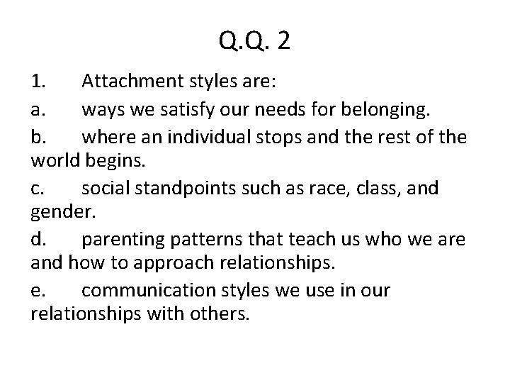 Q. Q. 2 1. Attachment styles are: a. ways we satisfy our needs for