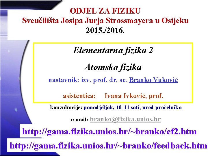 ODJEL ZA FIZIKU Sveučilišta Josipa Jurja Strossmayera u Osijeku 2015. /2016. Elementarna fizika 2