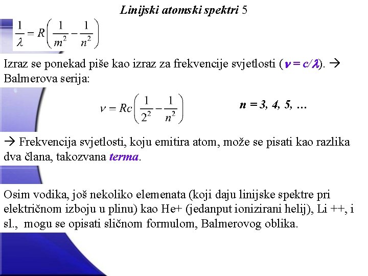 Linijski atomski spektri 5 Izraz se ponekad piše kao izraz za frekvencije svjetlosti (