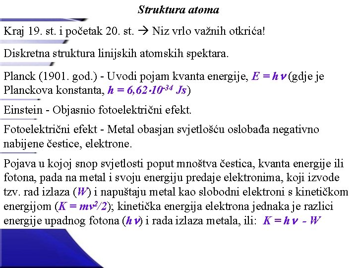 Struktura atoma Kraj 19. st. i početak 20. st. Niz vrlo važnih otkrića! Diskretna