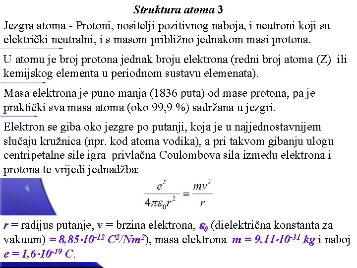 Struktura atoma 3 Jezgra atoma - Protoni, nositelji pozitivnog naboja, i neutroni koji su