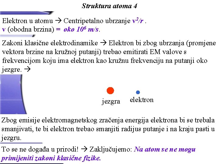 Struktura atoma 4 Elektron u atomu Centripetalno ubrzanje v 2/r. v (obodna brzina) =