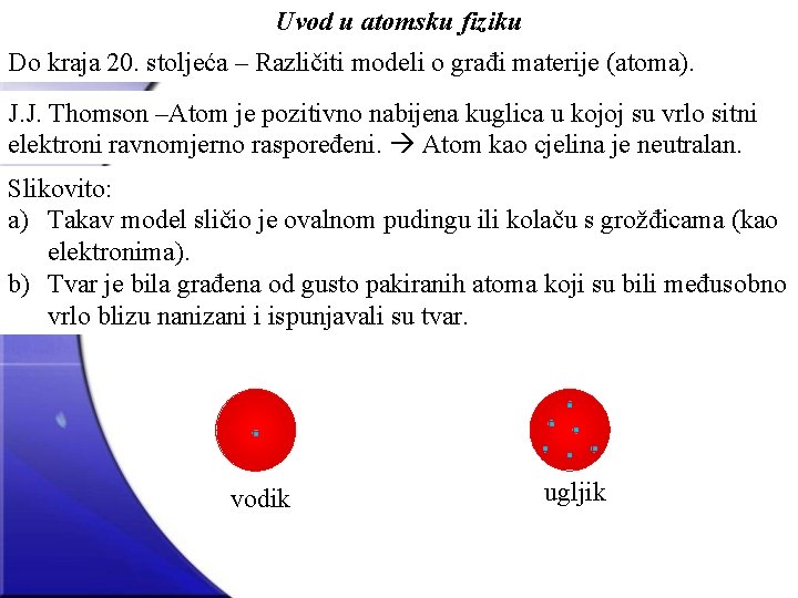 Uvod u atomsku fiziku Do kraja 20. stoljeća – Različiti modeli o građi materije