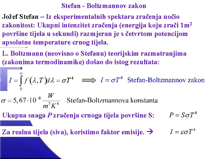 Stefan - Boltzmannov zakon Jožef Stefan – Iz eksperimentalnih spektara zračenja uočio zakonitost: Ukupni