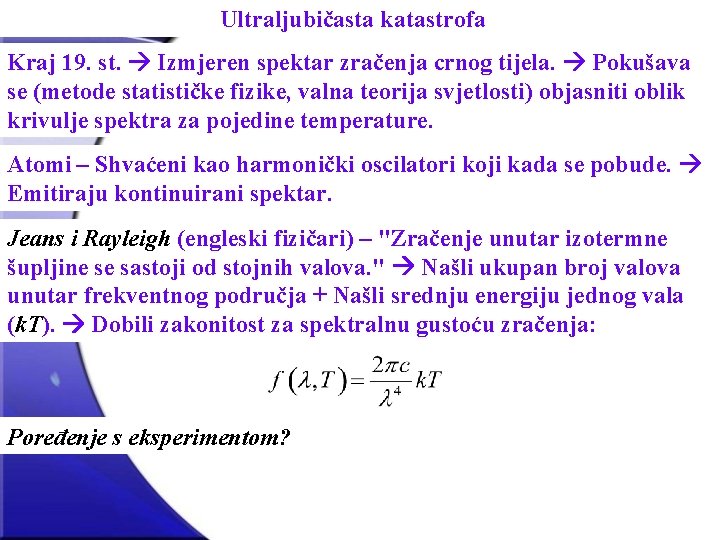 Ultraljubičasta katastrofa Kraj 19. st. Izmjeren spektar zračenja crnog tijela. Pokušava se (metode statističke