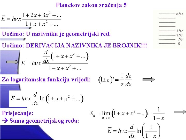 Planckov zakon zračenja 5 Uočimo: U nazivniku je geometrijski red. Uočimo: DERIVACIJA NAZIVNIKA JE