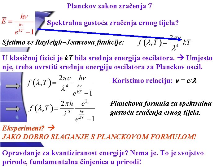 Planckov zakon zračenja 7 Spektralna gustoća zračenja crnog tijela? Sjetimo se Rayleigh–Jeansova funkcije: U