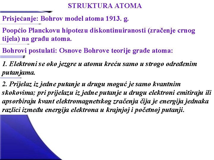 STRUKTURA ATOMA Prisjećanje: Bohrov model atoma 1913. g. Poopćio Planckovu hipotezu diskontinuiranosti (zračenje crnog