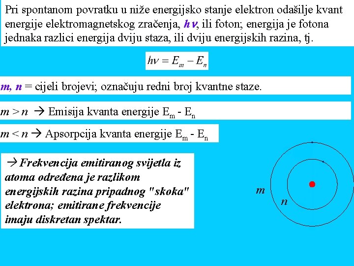 Pri spontanom povratku u niže energijsko stanje elektron odašilje kvant energije elektromagnetskog zračenja, h