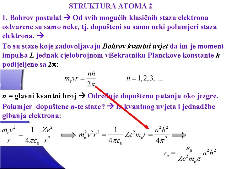 STRUKTURA ATOMA 2 1. Bohrov postulat Od svih mogućih klasičnih staza elektrona ostvarene su